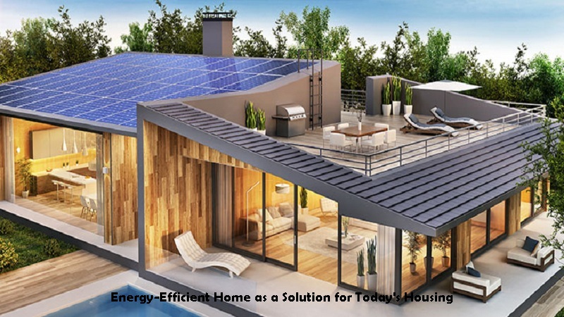 Energy-Efficient Home as a Solution for Today's Housing